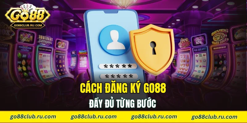 Cách đăng ký Go88 đầy đủ từng bước 