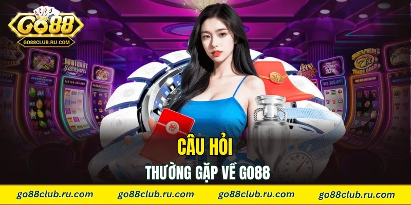 Câu hỏi thường gặp về Go88