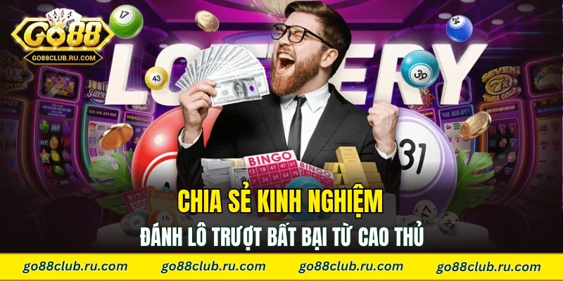 Chia sẻ kinh nghiệm đánh lô trượt bất bại từ cao thủ
