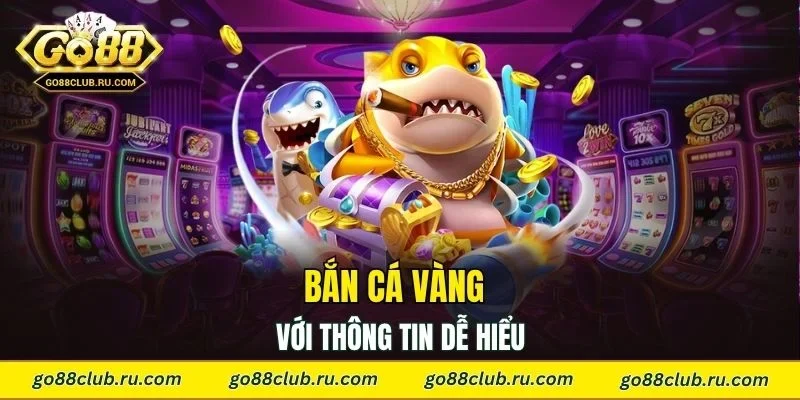 Đi nhanh vào bắn cá vàng với thông tin dễ hiểu