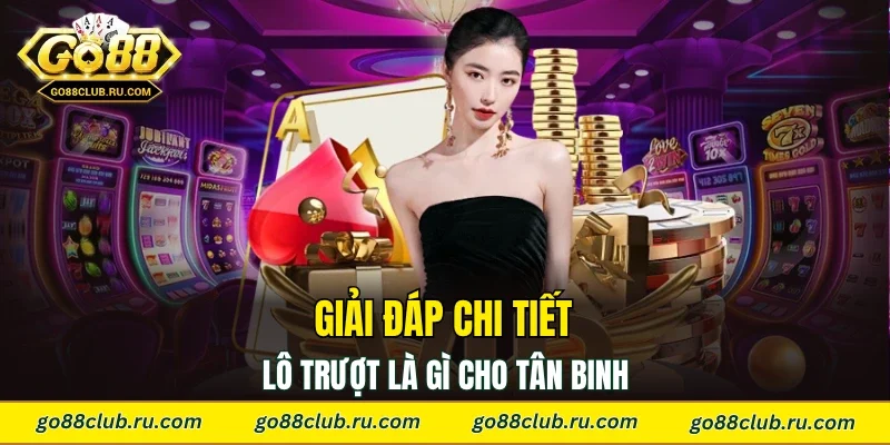 Giải đáp chi tiết lô trượt là gì cho tân binh