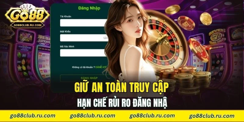 Giữ an toàn truy cập, hạn chế rủi ro đăng nhập Go88