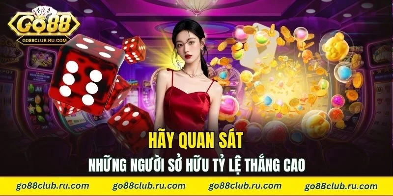Hãy quan sát những người sở hữu tỷ lệ thắng cao