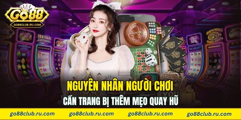 Nguyên nhân người chơi cần trang bị thêm mẹo quay hũ 